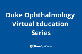 Duke Ophthalmology Virtual Education Series